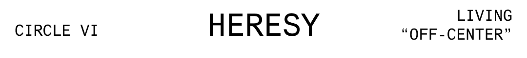 A graphic depicting Circle VI: Heresy, Living "Off-Center"